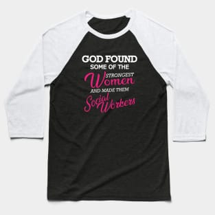 Social Worker - God found the strongest women Baseball T-Shirt